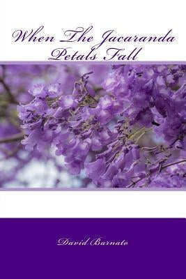 When The Jacaranda Petals Fall by Barnato, David