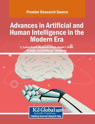 Advances in Artificial and Human Intelligence in the Modern Era by Rajest, S. Suman
