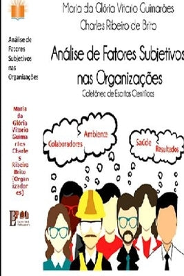 Análise de Fatores Subjetivos nas Organizações Coletânea de Escritos Científicos by Guimarães, Maria Da Glória Vitorio