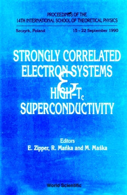 Strongly Correlated Electron Systems and High-Tc Superconductivity - Proceedings of the 14th International School of Theoretical Physics by Manka, R.