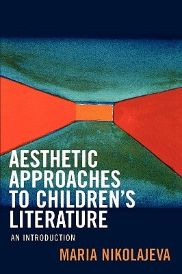 Aesthetic Approaches to Children's Literature: An Introduction by Nikolajeva, Maria