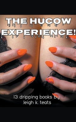 The HuCow Experience! - 13 Dripping Books by Teats, Leigh K.
