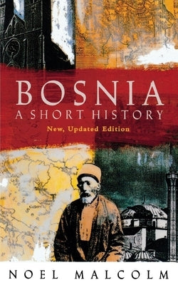 Bosnia: A Short History by Malcolm, Noel