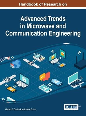 Handbook of Research on Advanced Trends in Microwave and Communication Engineering by El Oualkadi, Ahmed