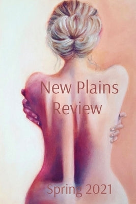 New Plains Review Spring 2021 by Rahm, Shay