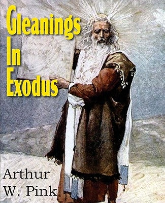 Gleanings in Exodus by Pink, Arthur