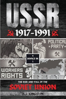 USSR: The Rise And Fall Of The Soviet Union by Kingston, A. J.