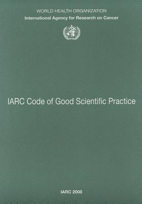IARC Code of Good Scientific Practice by The International Agency for Research on