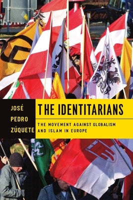 The Identitarians: The Movement Against Globalism and Islam in Europe by Zúquete, José Pedro