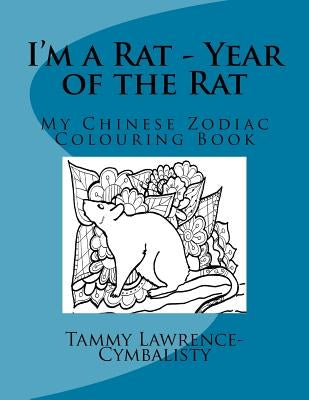 I'm a Rat - Year of the Rat: My Chinese Zodiac Colouring Book by Lawrence-Cymbalisty, Tammy