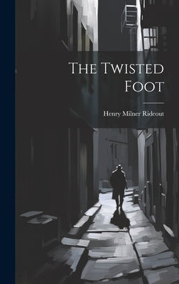 The Twisted Foot by Rideout, Henry Milner