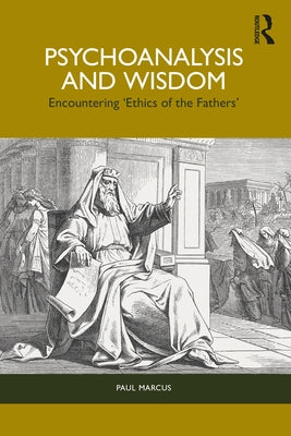 Psychoanalysis and Wisdom: Encountering 'Ethics of the Fathers' by Marcus, Paul