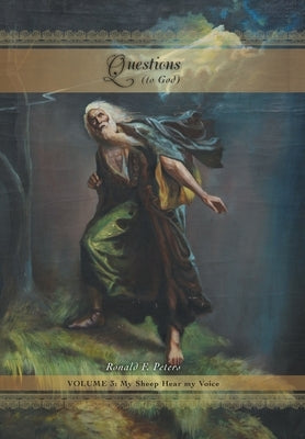 Questions to God, Volume 3: My Sheep Hear My Voice by Peters, Ronald F.
