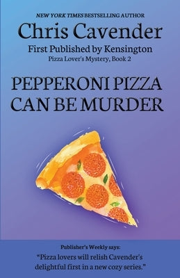 Pepperoni Pizza Can Be Murder by Cavender, Chris