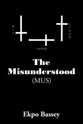 The Misunderstood by Bassey, Ekpo