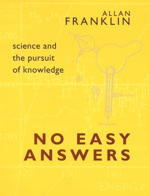 No Easy Answers: Science and the Pursuit of Knowledge by Franklin, Allan