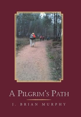 A Pilgrim's Path by Murphy, J. Brian