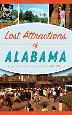 Lost Attractions of Alabama by Hollis, Tim