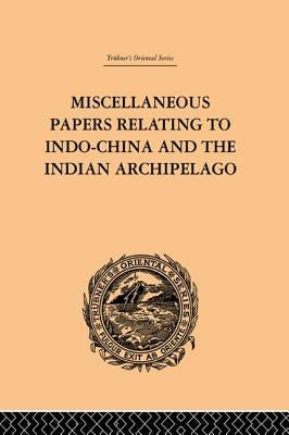 Miscellaneous Papers Relating to Indo-China and the Indian Archipelago: Volume II by Rost, Reinhold