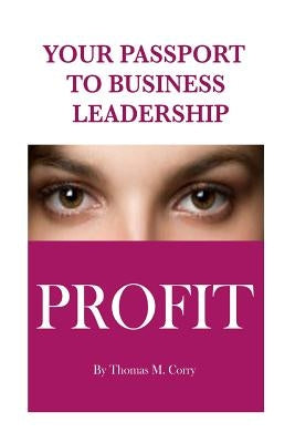 Your Passport To Business Leadership by Corry, Thomas M.