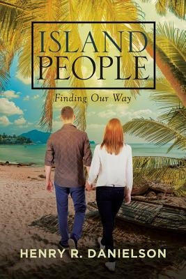Island People: Finding Our Way by R. Danielson, Henry