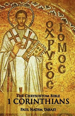 The Chrysostom Bible - 1 Corinthians: A Commentary by Tarazi, Paul Nadim