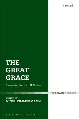 The Great Grace: Receiving Vatican II Today by Zimmermann, Nigel
