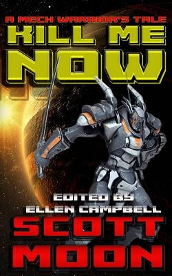 Kill Me Now: A Mech Warrior's Tale by Campbell, Ellen