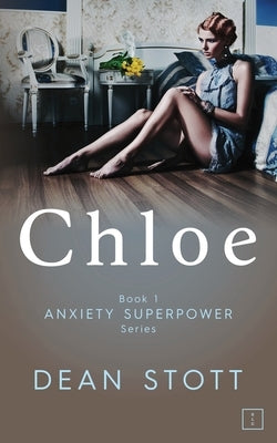 Chloe: Anxiety Superpower Series: Book 1 by Stott, Dean