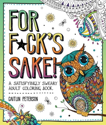 For F*ck's Sake: A Satisfyingly Sweary Adult Coloring Book by Peterson, Caitlin