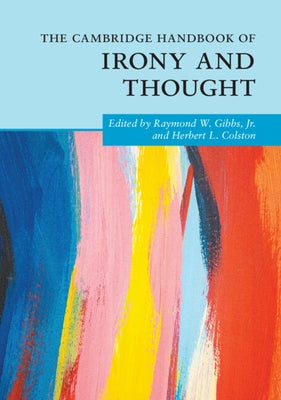 The Cambridge Handbook of Irony and Thought by Gibbs Jr, Raymond W.