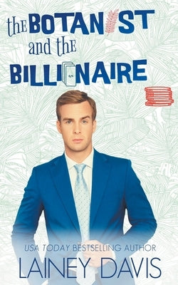 The Botanist and the Billionaire by Davis, Lainey