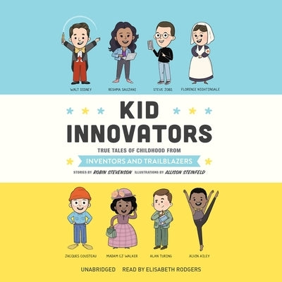 Kid Innovators: True Tales of Childhood from Inventors and Trailblazers by Stevenson, Robin