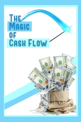 The Magic of Cash Flow: Buy, Build, and Create Income-Producing Assets by King, Joshua