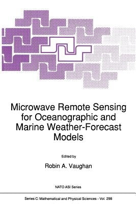 Microwave Remote Sensing for Oceanographic and Marine Weather-Forecast Models by Vaughan, Robin A.