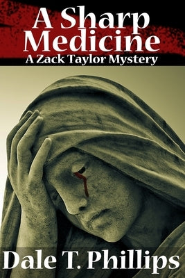 A Sharp Medicine: A Zack Taylor Mystery by Phillips, Dale T.