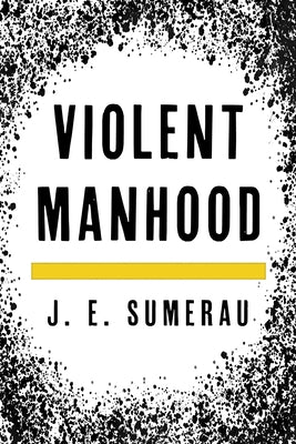 Violent Manhood by Sumerau, J. E.