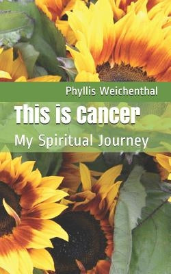 This is Cancer: My Spiritual Journey by Weichenthal, Phyllis B.