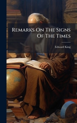 Remarks On The Signs Of The Times by King, Edward