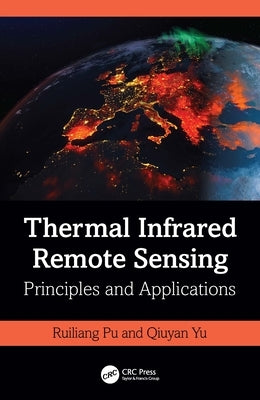 Thermal Infrared Remote Sensing: Principles and Applications by Pu, Ruiliang