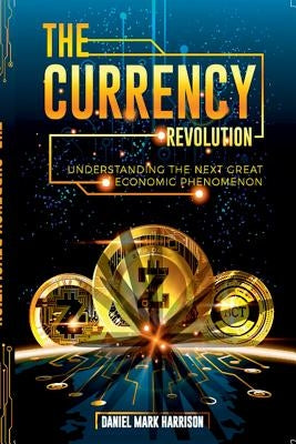 The Currency Revolution by Harrison, Daniel Mark