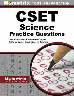 CSET Science Practice Questions: CSET Practice Tests & Exam Review for the California Subject Examinations for Teachers by Mometrix California Teacher Certificatio