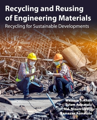Recycling and Reusing of Engineering Materials: Recycling for Sustainable Developments by Khan, Waseem S.
