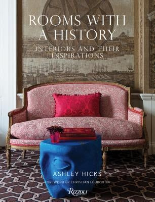 Rooms with a History: Interiors and Their Inspirations by Hicks, Ashley