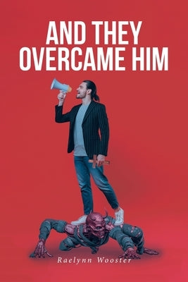 And They Overcame Him by Wooster, Raelynn