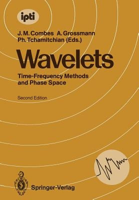 Wavelets: Time-Frequency Methods and Phase Space Proceedings of the International Conference, Marseille, France, December 14-18, 1987 by Combes, Jean-Michel