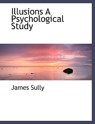 Illusions a Psychological Study by Sully, James