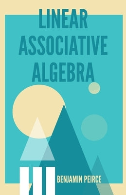 Linear Associative Algebra by Peirce, Benjamin
