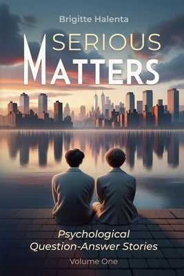 Serious Matters - Psychological Q&A Stories Volume 1 by Halenta, Brigitte