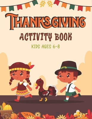 Thanksgiving Activity Book Kids Ages 6-8: A Fun Kid Workbook Game For Learning, Coloring, Shadow Matching, Look and Find, Connect The dots, Mazes, Sud by Publication, Farabeen